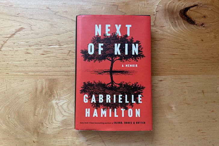 Next of Kin, a memoir by Gabrielle Hamilton.